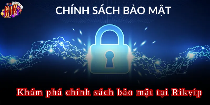 Khám phá chính sách bảo mật tại Rikvip