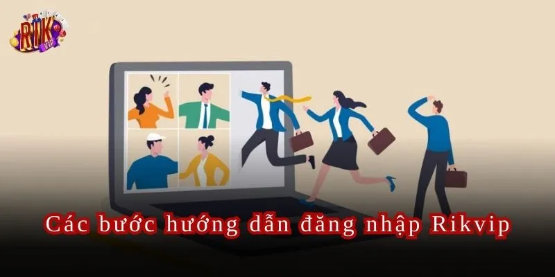 Các bước chi tiết thực hiện thao tác đăng nhập tại thương hiệu Rikvip.