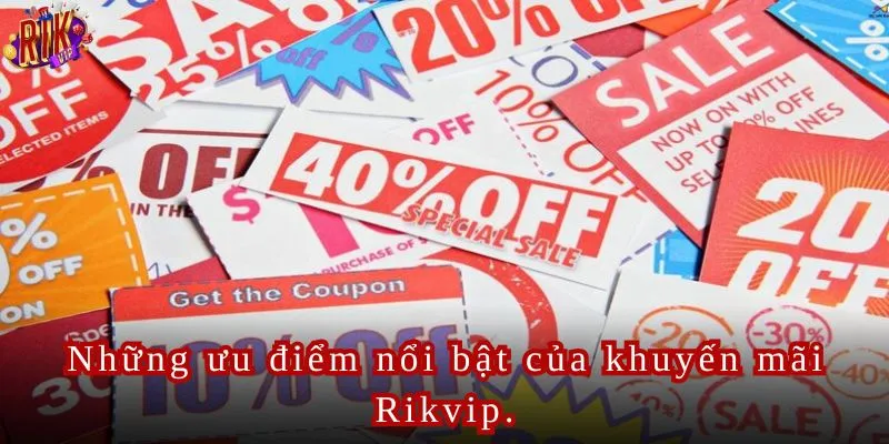 Những ưu điểm nổi bật của khuyến mãi Rikvip.
