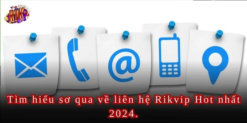 Tìm hiểu sơ qua về liên hệ Rikvip Hot nhất 2024.