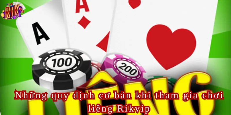 Những quy định cơ bản khi tham gia chơi liêng Rikvip