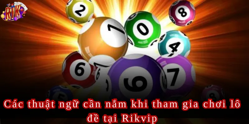 Các thuật ngữ cần nắm khi tham gia chơi lô đề tại Rikvip
