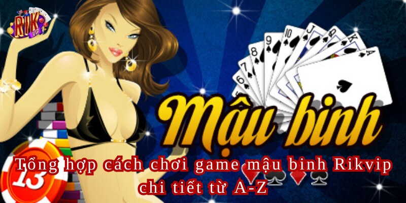 Tổng hợp cách chơi game mậu binh Rikvip chi tiết từ A-Z