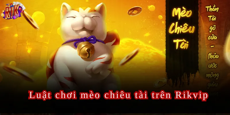 Mèo Chiêu Tài Rikvip Game Slot Mới Với Phần Thưởng Cực Khủng