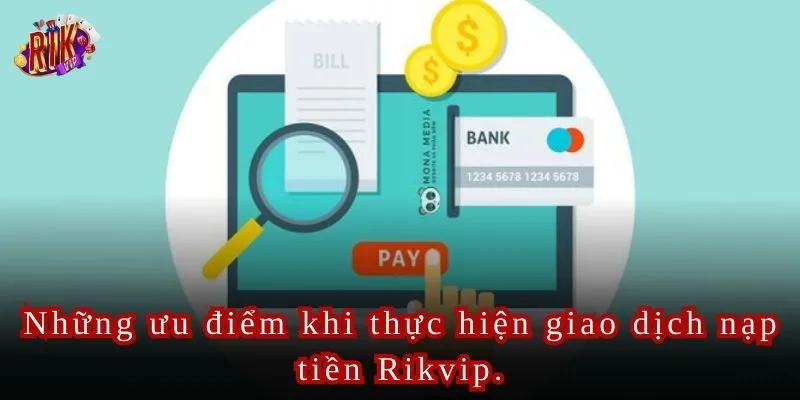 Những ưu điểm khi thực hiện giao dịch nạp tiền Rikvip.