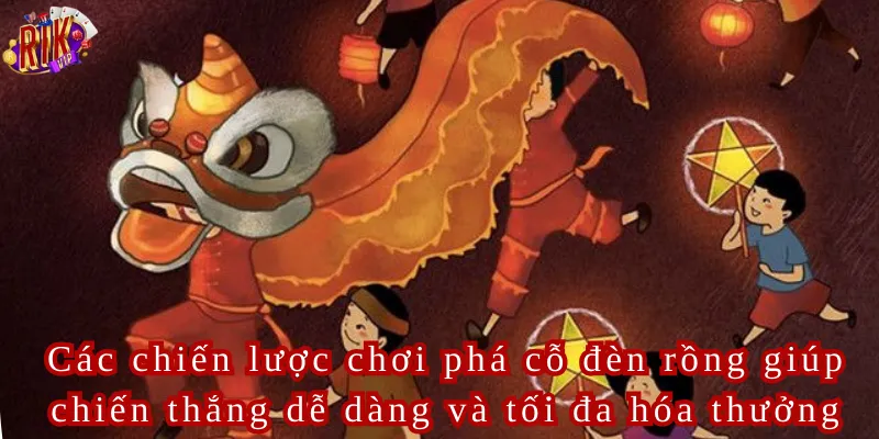 Các chiến lược chơi phá cỗ đèn rồng giúp chiến thắng dễ dàng và tối đa hóa thưởng