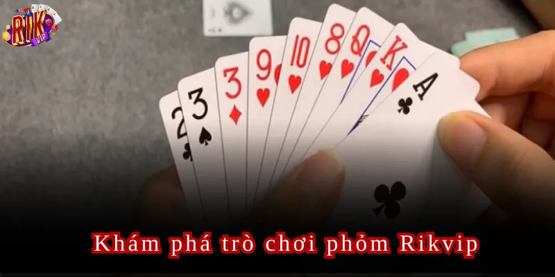 Phỏm Rikvip Trò Chơi Bài Thú Vị Được Ưa Chuộng Tại Việt Nam