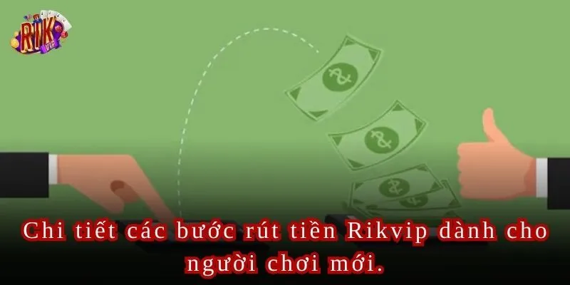 Chi tiết các bước rút tiền Rikvip dành cho người chơi mới.