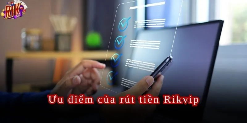 Những ưu điểm nổi bật của rút tiền Rikvip.
