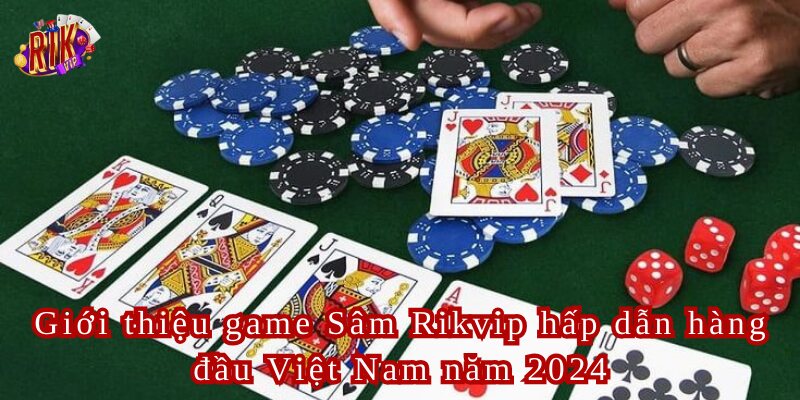 Sâm Rikvip Trải Nghiệm Game Đổi Thưởng Hấp Dẫn Hàng Đầu