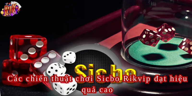Các chiến thuật chơi Sicbo Rikvip đạt hiệu quả cao