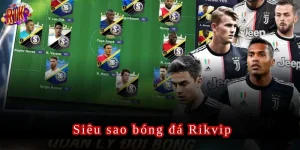 siêu sao bóng đá rikvip
