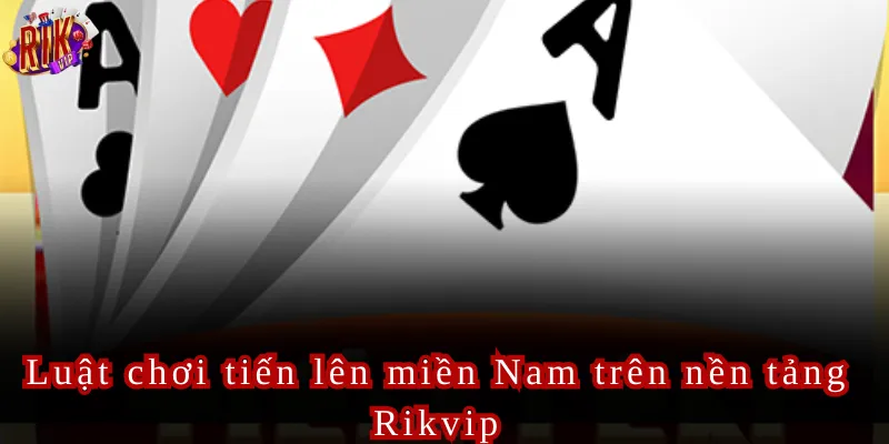 Luật chơi tiến lên miền Nam trên nền tảng Rikvip