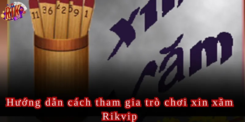 Hướng dẫn cách tham gia trò chơi xin xăm Rikvip