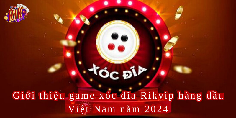 Xóc Đĩa Rikvip Đắm Chìm Trong Thế Giới Cá Cược Đỉnh Cao